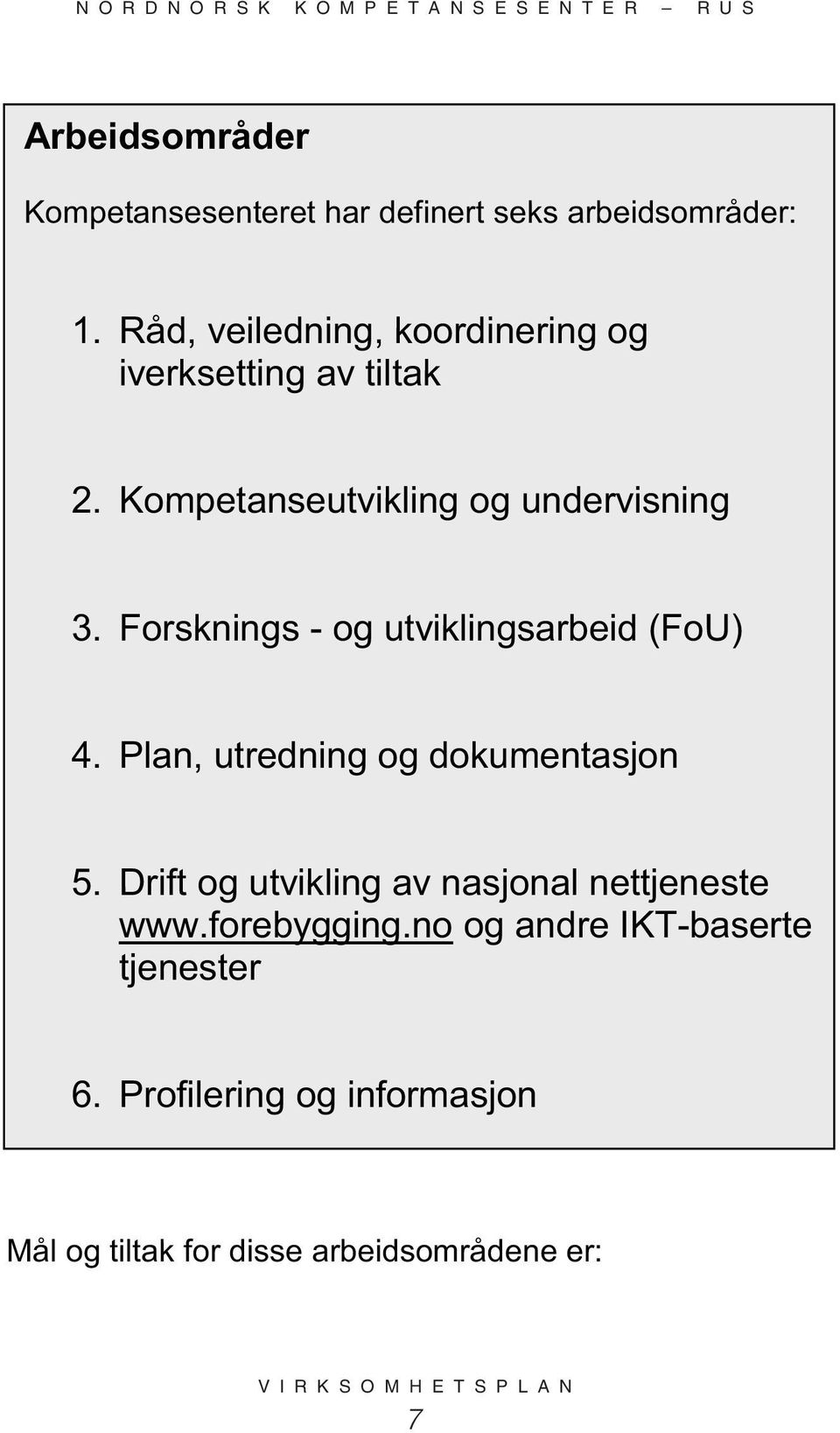 Forsknings - og utviklingsarbeid (FoU) 4. Plan, utredning og dokumentasjon 5.