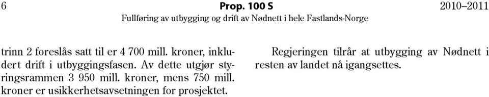 Av dette utgjør styringsrammen 3 950 mill. kroner, mens 750 mill.