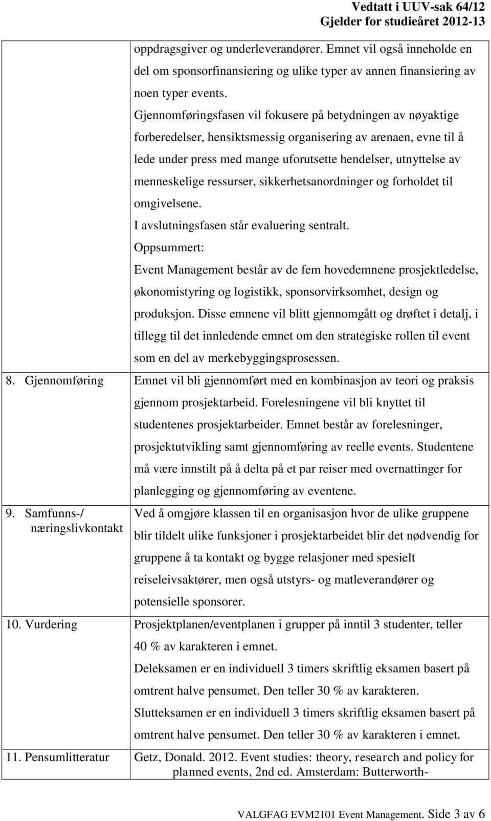 menneskelige ressurser, sikkerhetsanordninger og forholdet til omgivelsene. I avslutningsfasen står evaluering sentralt.