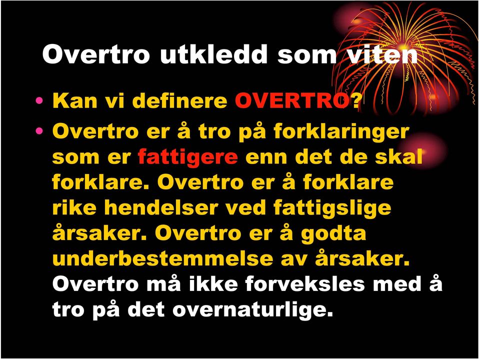 forklare. Overtro er å forklare rike hendelser ved fattigslige årsaker.