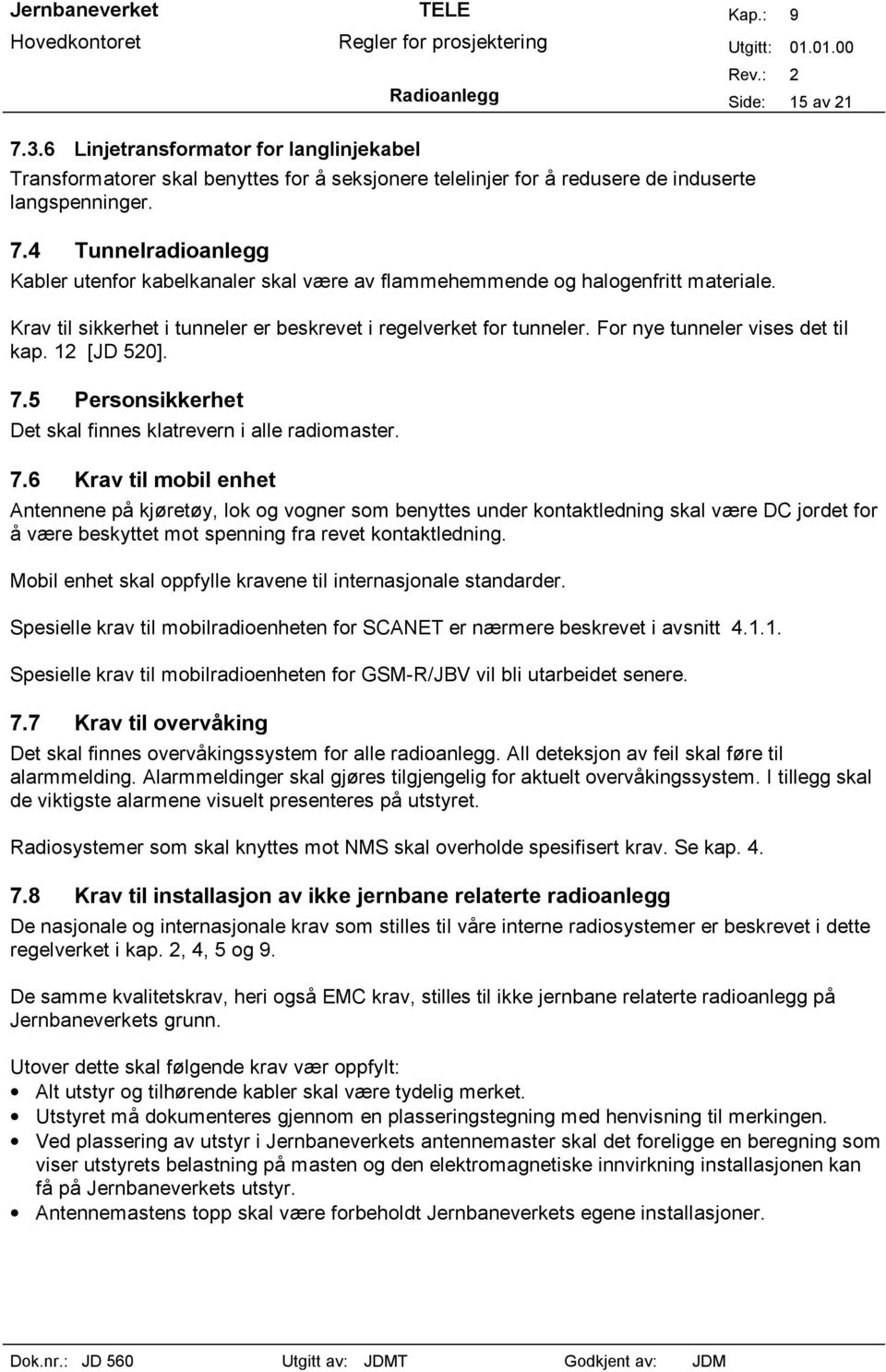 5 Personsikkerhet Det skal finnes klatrevern i alle radiomaster. 7.