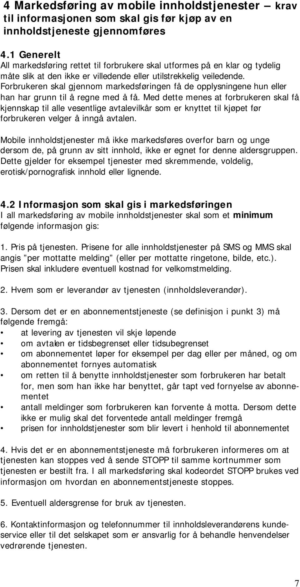 Forbrukeren skal gjennom markedsføringen få de opplysningene hun eller han har grunn til å regne med å få.