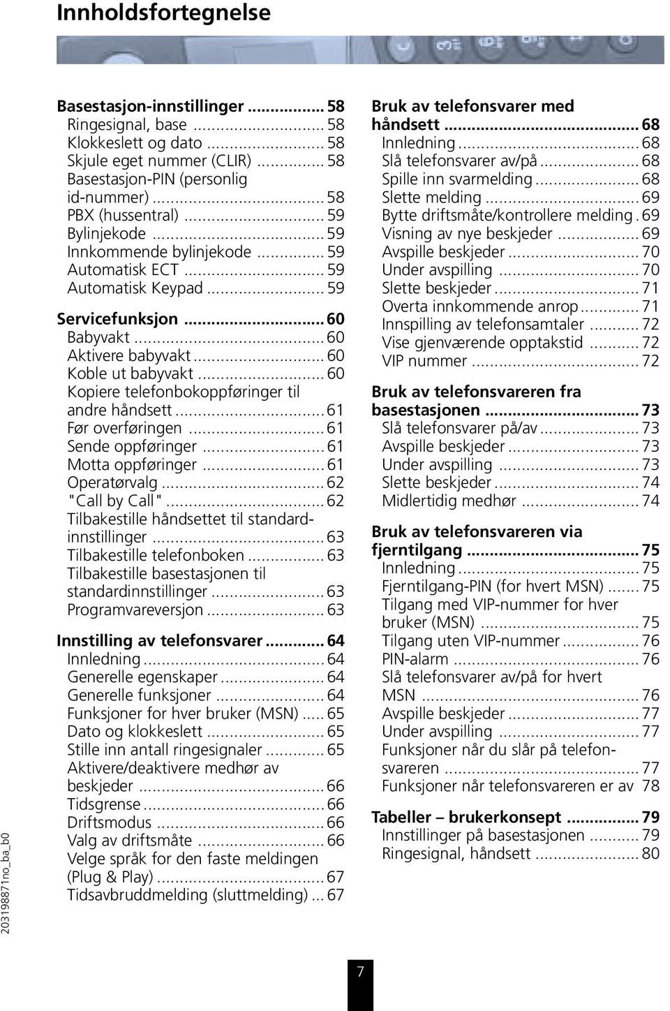 ..60 Kopiere telefonbokoppføringer til andre håndsett...61 Før overføringen... 61 Sende oppføringer...61 Motta oppføringer...61 Operatørvalg... 62 "Call by Call".