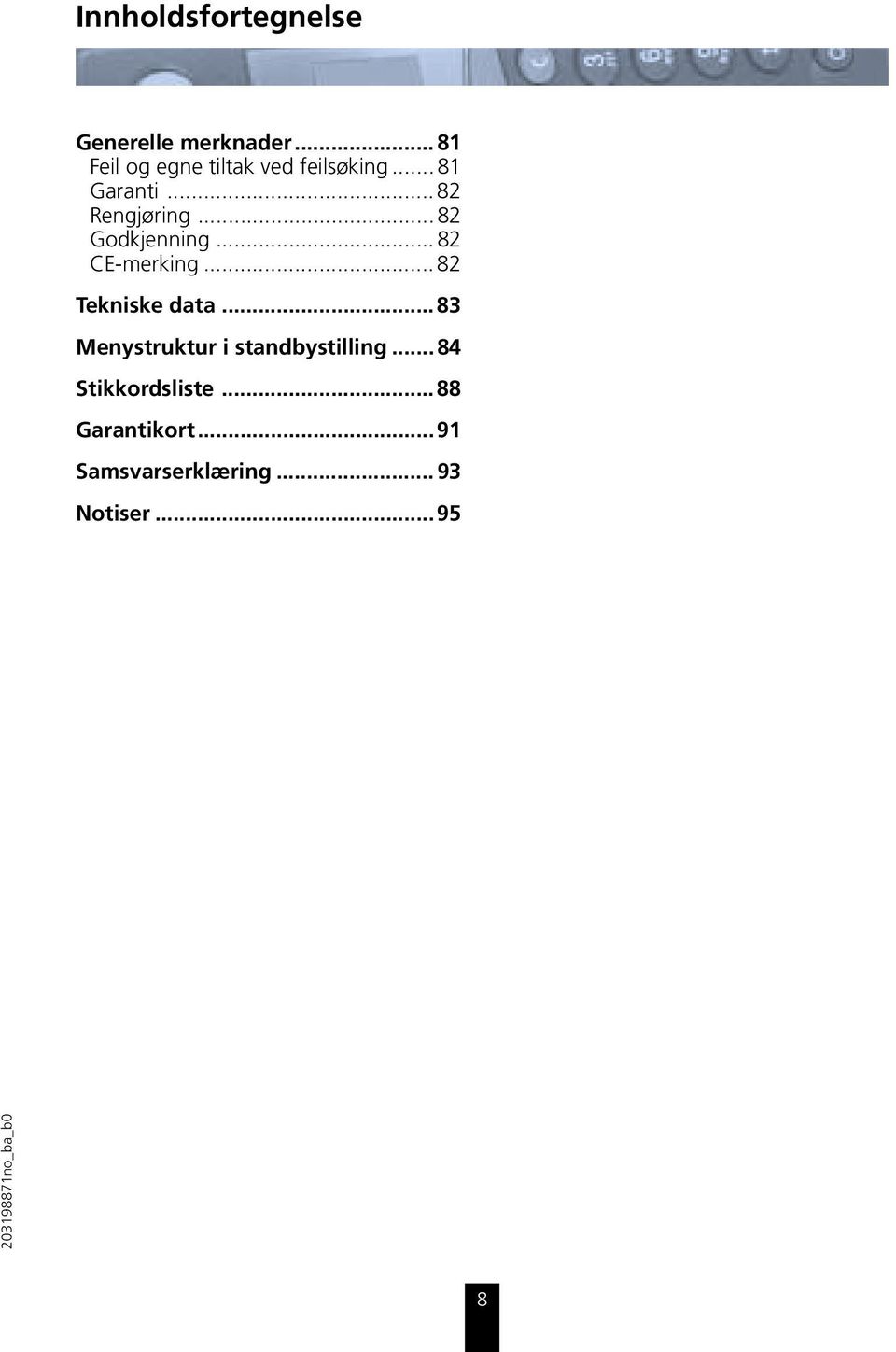 ..82 Godkjenning... 82 CE-merking... 82 Tekniske data.