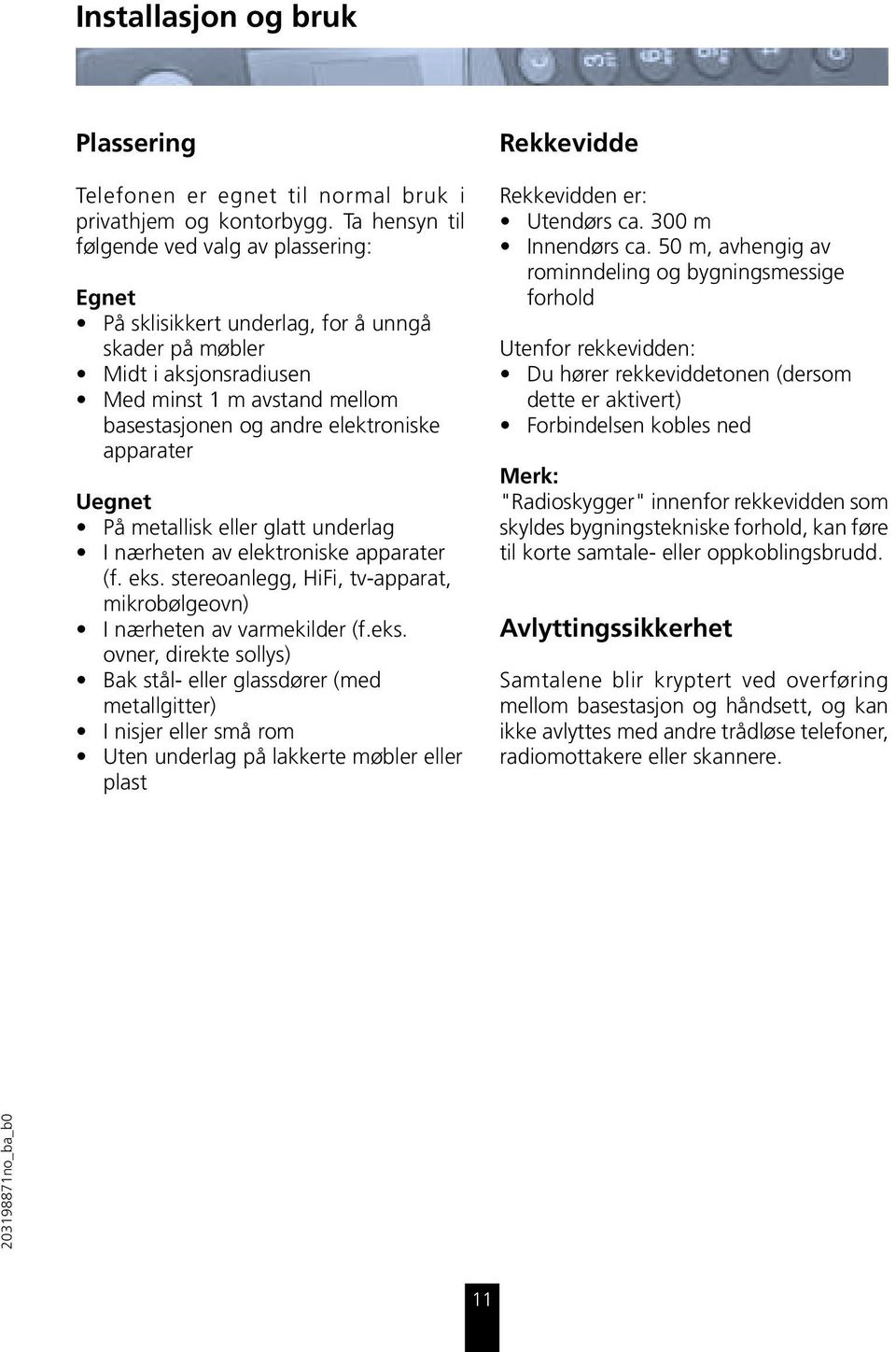 apparater Uegnet På metallisk eller glatt underlag I nærheten av elektroniske apparater (f. eks.