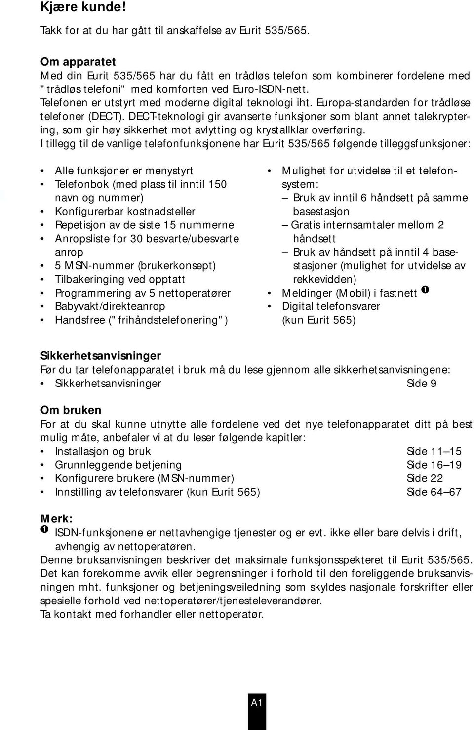 Telefonen er utstyrt med moderne digital teknologi iht. Europa-standarden for trådløse telefoner (DECT).