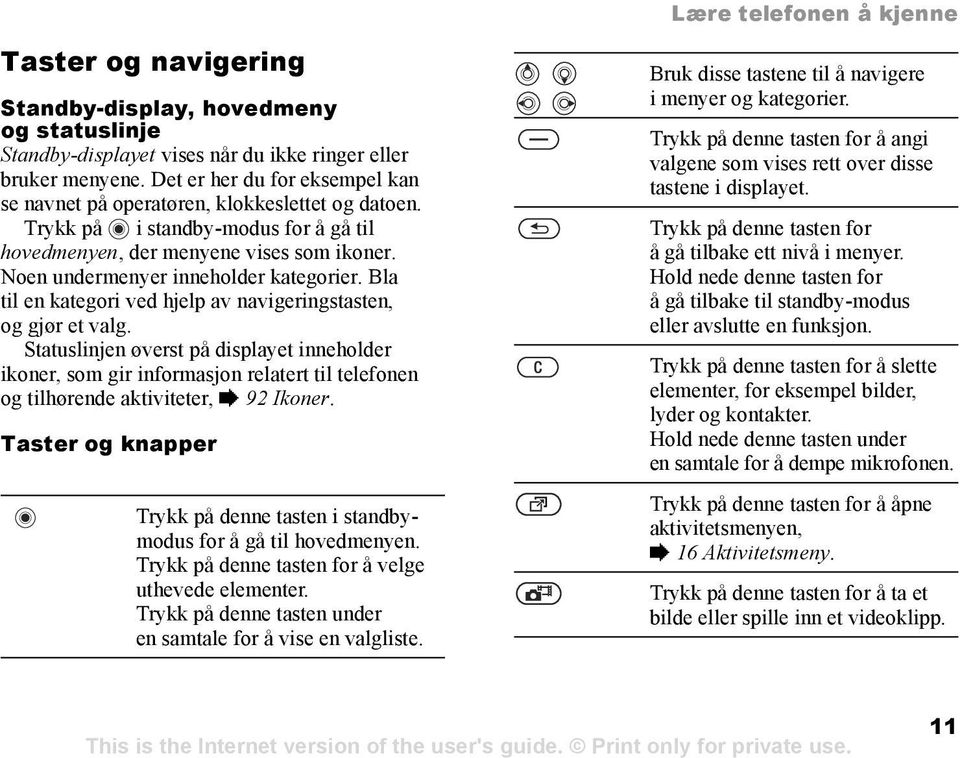 Noen undermenyer inneholder kategorier. Bla til en kategori ved hjelp av navigeringstasten, og gjør et valg.