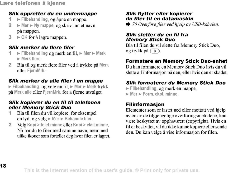 . Slik merker du alle filer i en mappe } Filbehandling, og velg en fil, } Mer } Merk trykk på Merk alle eller FjernMrk. for å fjerne utvalget.