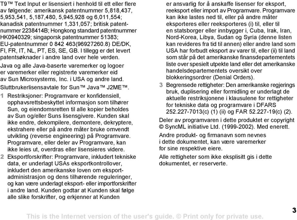 I tillegg er det levert patentsøknader i andre land over hele verden. Java og alle Java-baserte varemerker og logoer er varemerker eller registrerte varemerker eid av Sun Microsystems, Inc.