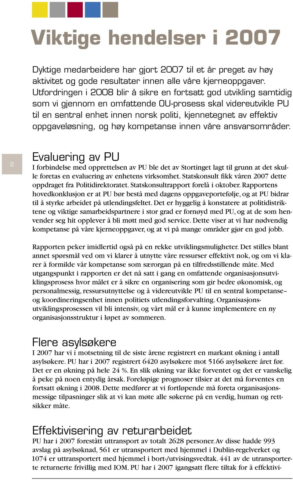 oppgaveløsning, og høy kompetanse innen våre ansvarsområder.