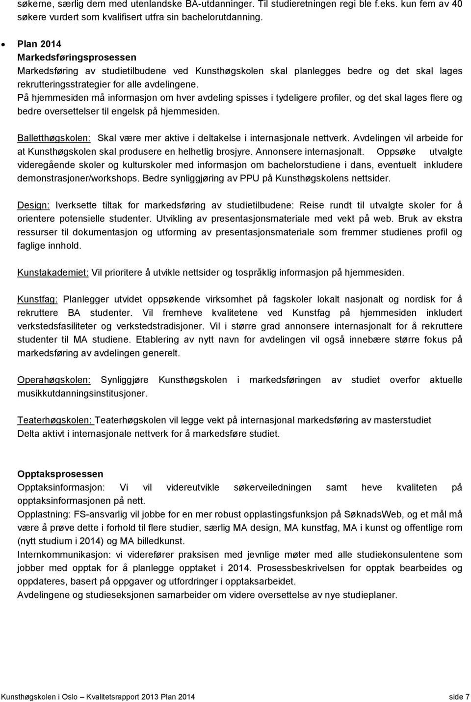 På hjemmesiden må informasjon om hver avdeling spisses i tydeligere profiler, og det skal lages flere og bedre oversettelser til engelsk på hjemmesiden.