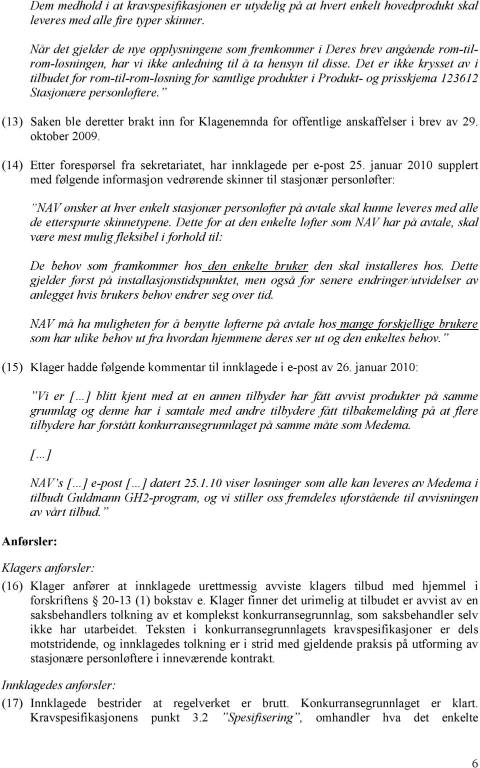 Det er ikke krysset av i tilbudet for rom-til-rom-løsning for samtlige produkter i Produkt- og prisskjema 123612 Stasjonære personløftere.