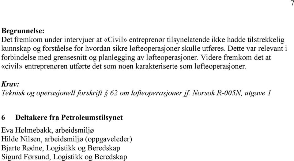 Videre fremkom det at «civil» entreprenøren utførte det som noen karakteriserte som løfteoperasjoner.