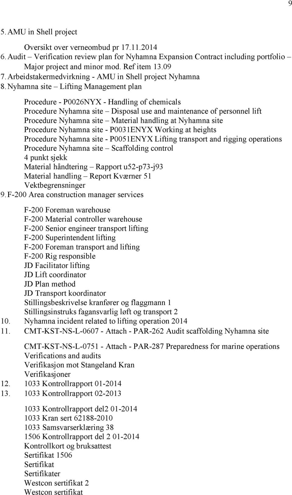 Nyhamna site Lifting Management plan Procedure - P0026NYX - Handling of chemicals Procedure Nyhamna site Disposal use and maintenance of personnel lift Procedure Nyhamna site Material handling at