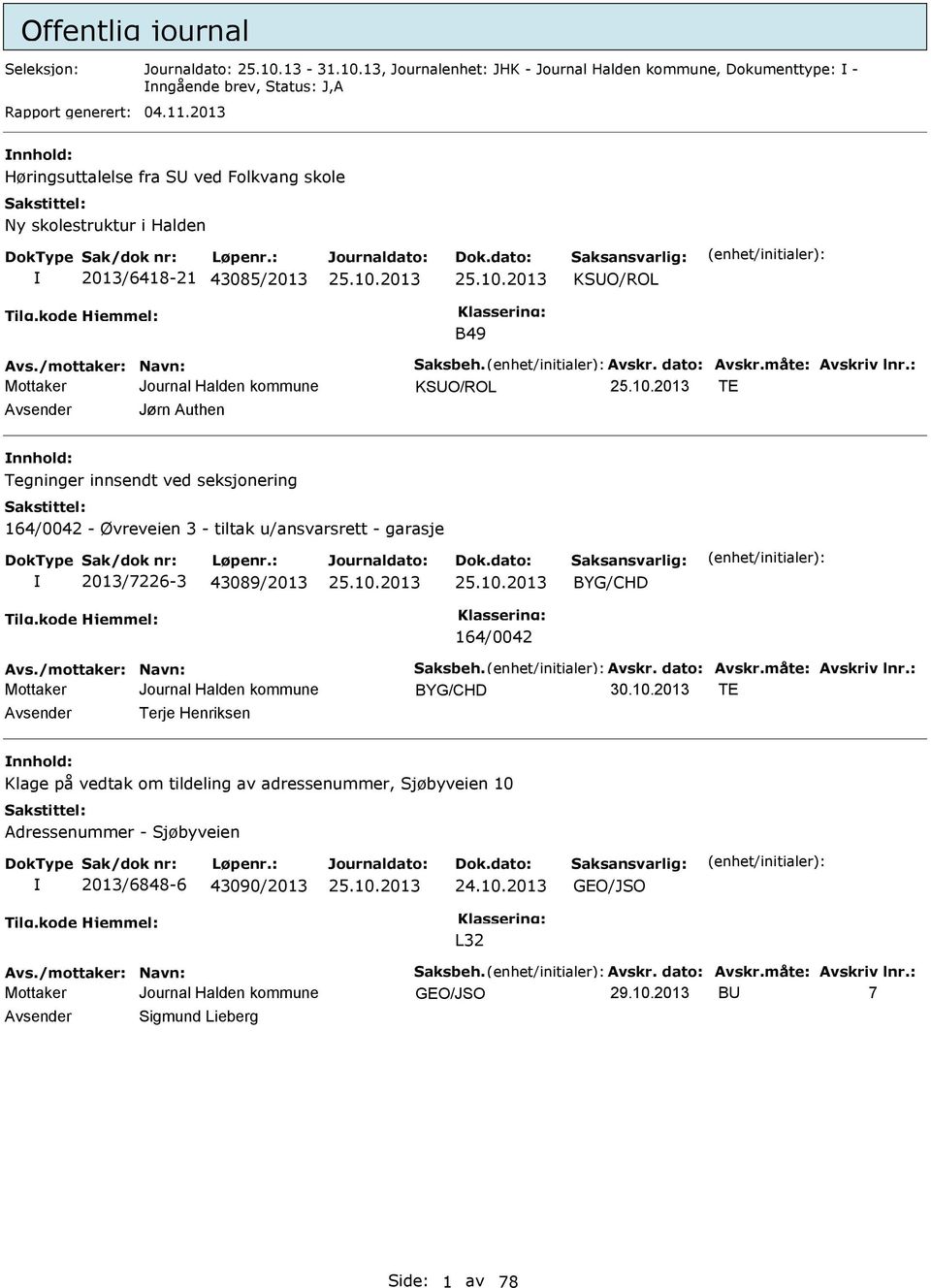 : KSUO/ROL T Avsender Jørn Authen nnhold: Tegninger innsendt ved seksjonering 164/0042 - Øvreveien 3 - tiltak u/ansvarsrett - garasje 2013/7226-3 43089/2013 BYG/CHD 164/0042 Avs.