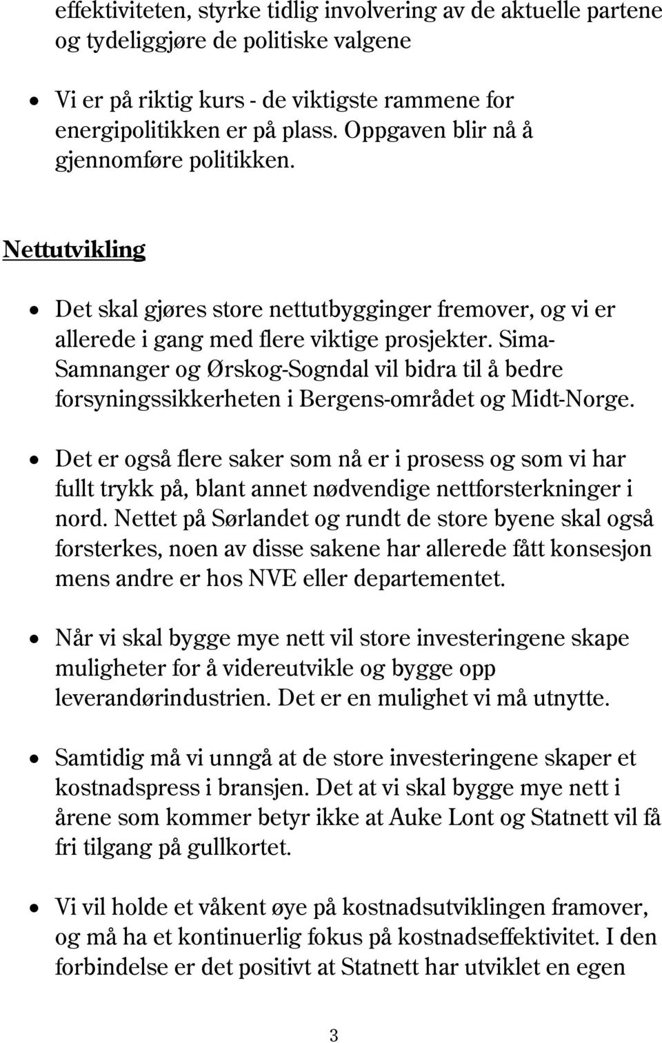 Sima- Samnanger og Ørskog-Sogndal vil bidra til å bedre forsyningssikkerheten i Bergens-området og Midt-Norge.