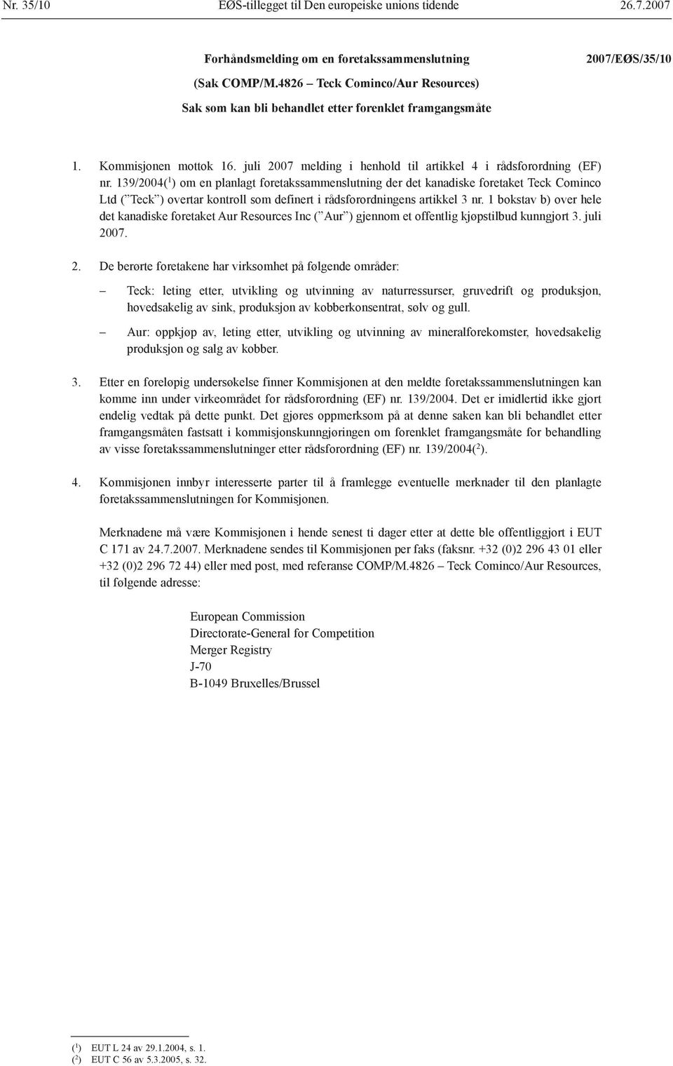 139/2004( 1 ) om en planlagt foretakssammenslutning der det kanadiske foretaket Teck Cominco Ltd ( Teck ) overtar kontroll som definert i rådsforordningens artikkel 3 nr.