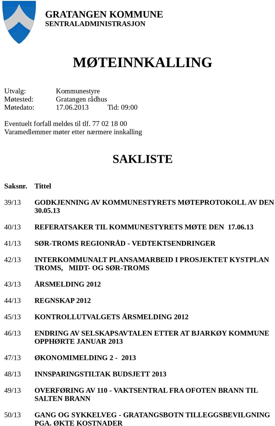 13 41/13 SØR-TROMS REGIONRÅD - VEDTEKTSENDRINGER 42/13 INTERKOMMUNALT PLANSAMARBEID I PROSJEKTET KYSTPLAN TROMS, MIDT- OG SØR-TROMS 43/13 ÅRSMELDING 2012 44/13 REGNSKAP 2012 45/13 KONTROLLUTVALGETS