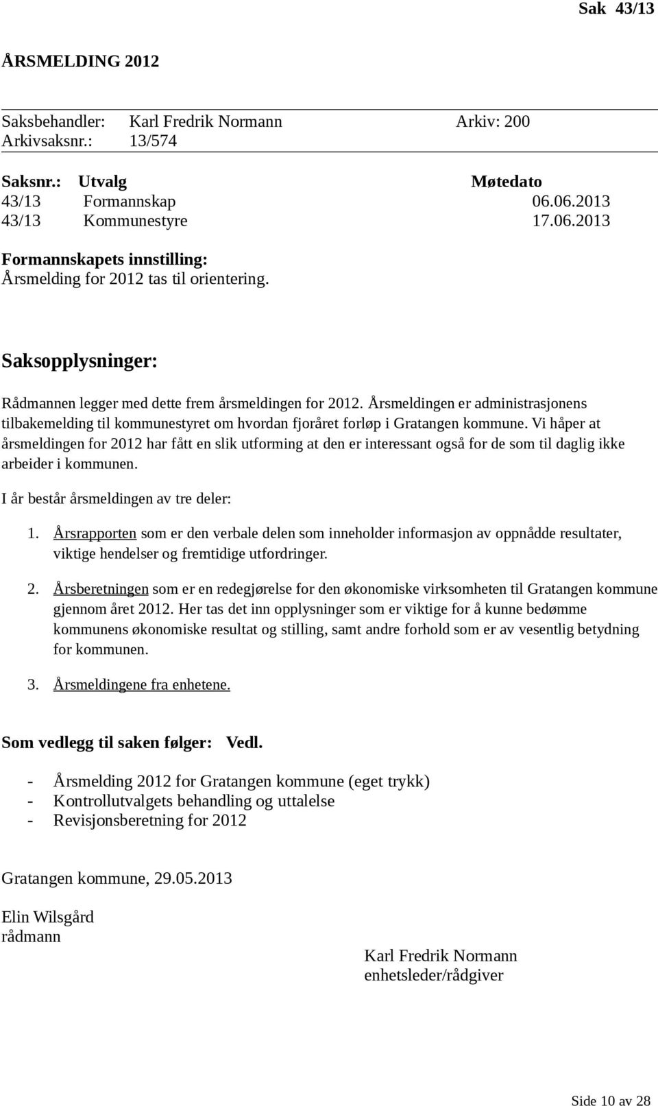 Årsmeldingen er administrasjonens tilbakemelding til kommunestyret om hvordan fjoråret forløp i Gratangen kommune.