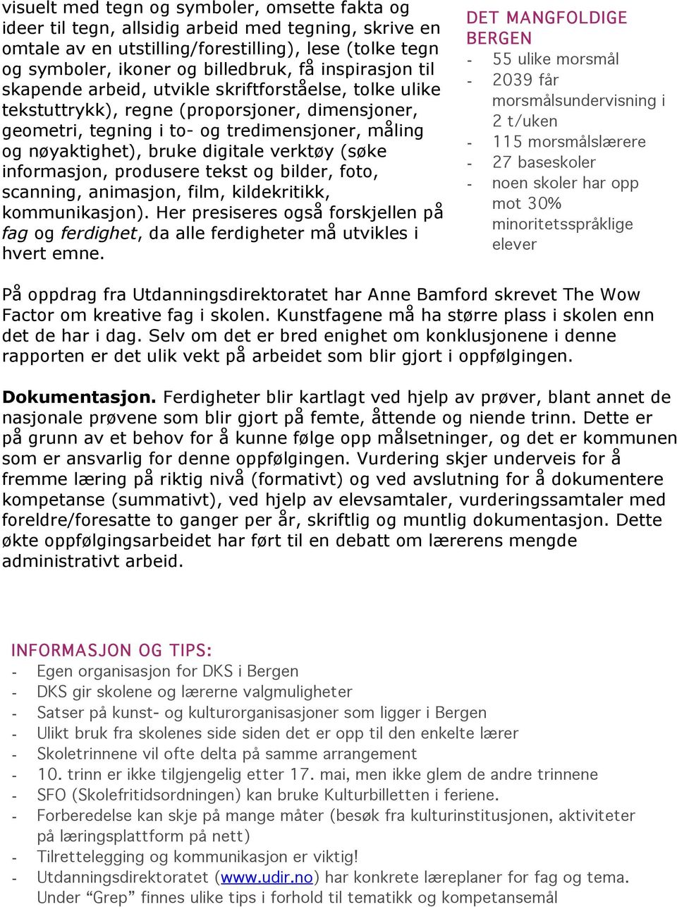 digitale verktøy (søke informasjon, produsere tekst og bilder, foto, scanning, animasjon, film, kildekritikk, kommunikasjon).