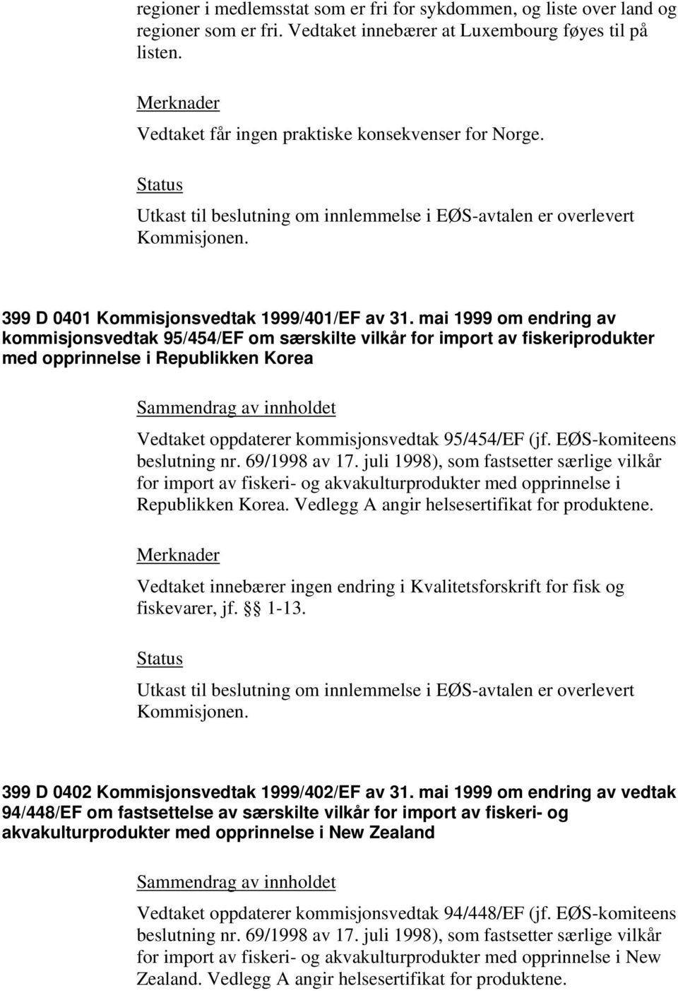 mai 1999 om endring av kommisjonsvedtak 95/454/EF om særskilte vilkår for import av fiskeriprodukter med opprinnelse i Republikken Korea Vedtaket oppdaterer kommisjonsvedtak 95/454/EF (jf.