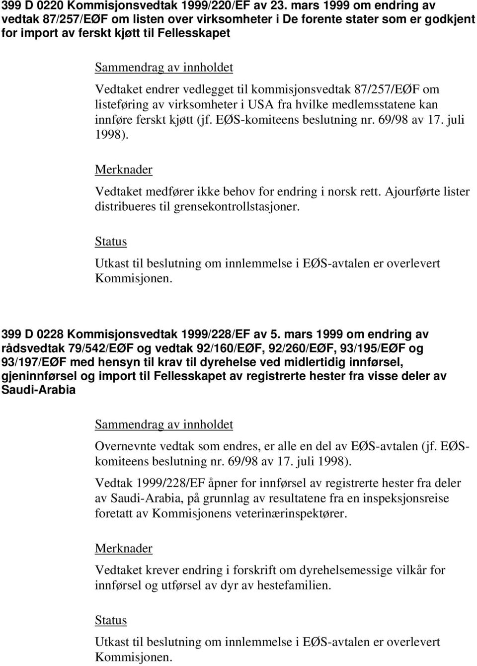 87/257/EØF om listeføring av virksomheter i USA fra hvilke medlemsstatene kan innføre ferskt kjøtt (jf. EØS-komiteens beslutning nr. 69/98 av 17. juli 1998).