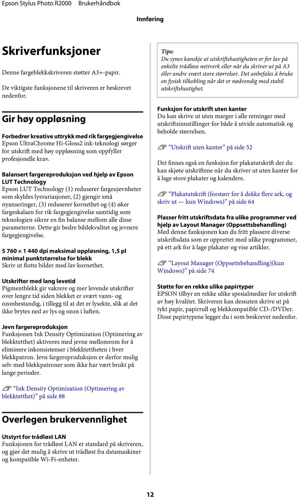 alansert fargereprduksjn ved hjelp av Epsn LUT Technlgy Epsn LUT Technlgy (1) reduserer fargeujevnheter sm skyldes lysvariasjner, (2) gjengir små nyanseringer, (3) reduserer krnethet g (4) øker