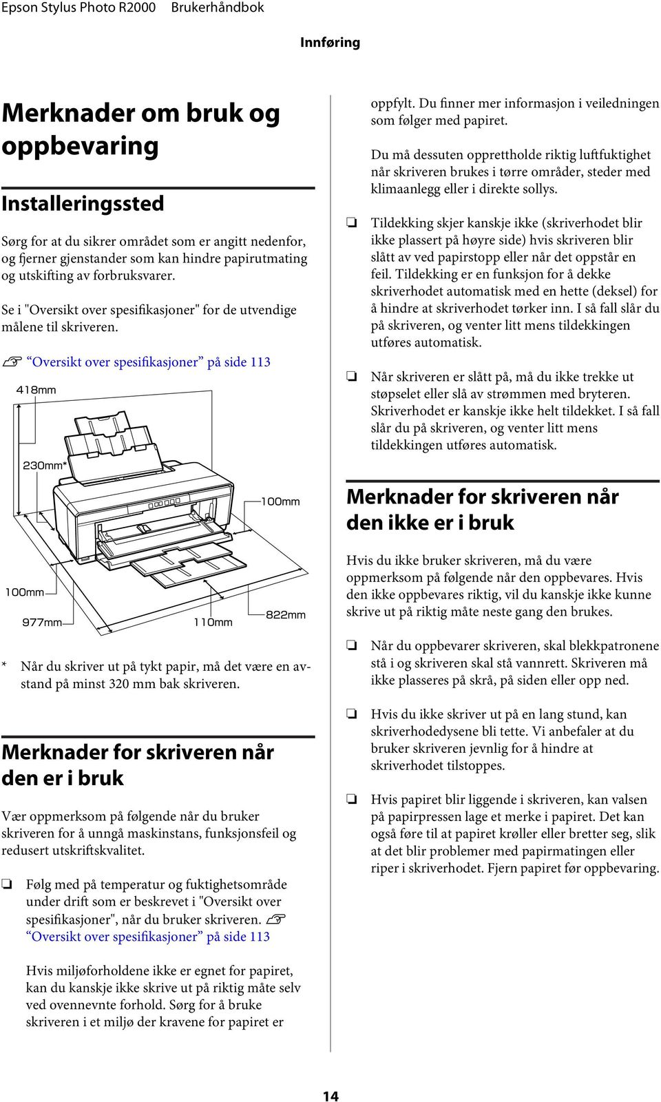 Du må dessuten ppretthlde riktig luftfuktighet når skriveren brukes i tørre mråder, steder med klimaanlegg eller i direkte sllys.