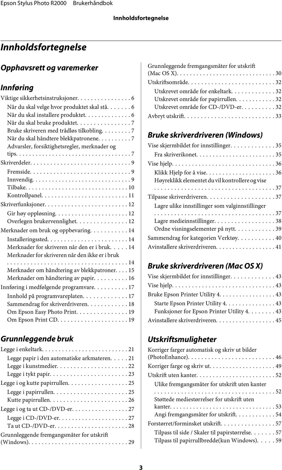 .. 9 Fremside... 9 Innvendig.... 9 Tilbake... 10 Kntrllpanel... 11 Skriverfunksjner... 12 Gir høy ppløsning... 12 Overlegen brukervennlighet... 12 Merknader m bruk g ppbevaring... 14 Installeringssted.