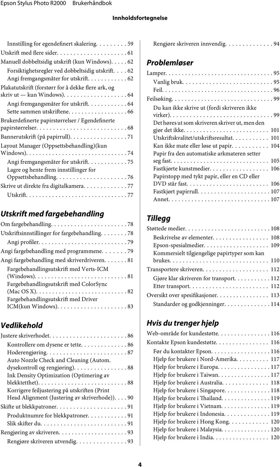 .. 66 rukerdefinerte papirstørrelser / Egendefinerte papirstørrelser... 68 annerutskrift (på papirrull)... 71 Layut Manager (Oppsettsbehandling)(kun Windws)... 74 Angi fremgangsmåter fr utskrift.