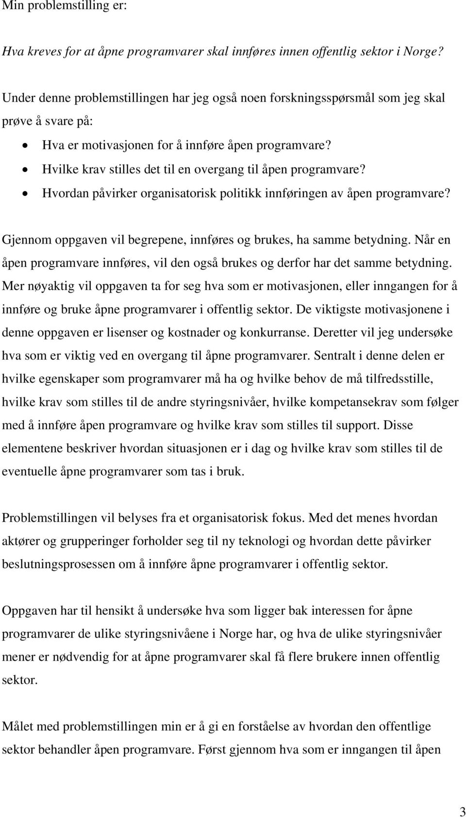 Hvilke krav stilles det til en overgang til åpen programvare? Hvordan påvirker organisatorisk politikk innføringen av åpen programvare?