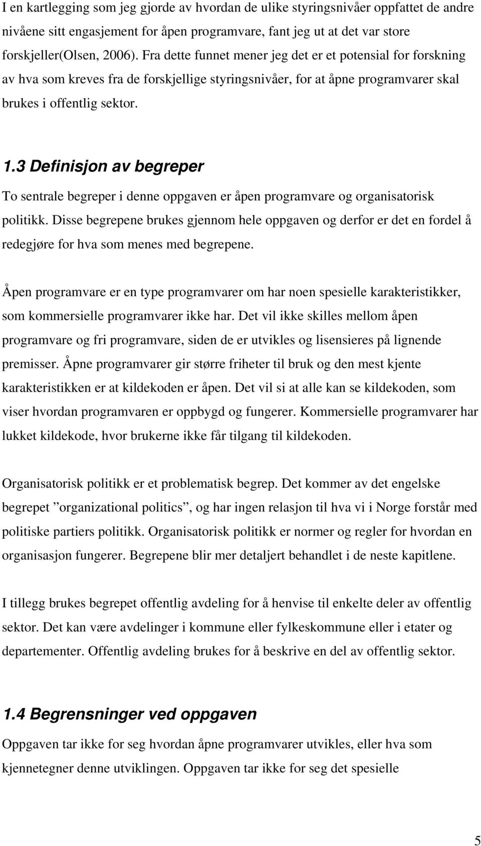 3 Definisjon av begreper To sentrale begreper i denne oppgaven er åpen programvare og organisatorisk politikk.