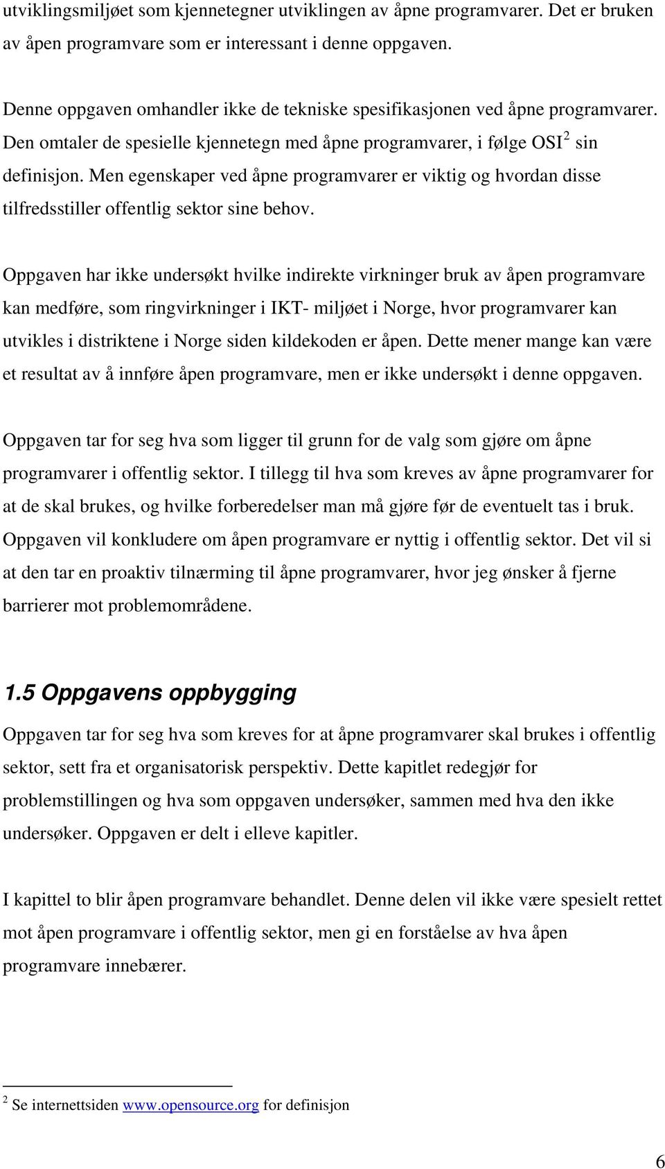 Men egenskaper ved åpne programvarer er viktig og hvordan disse tilfredsstiller offentlig sektor sine behov.