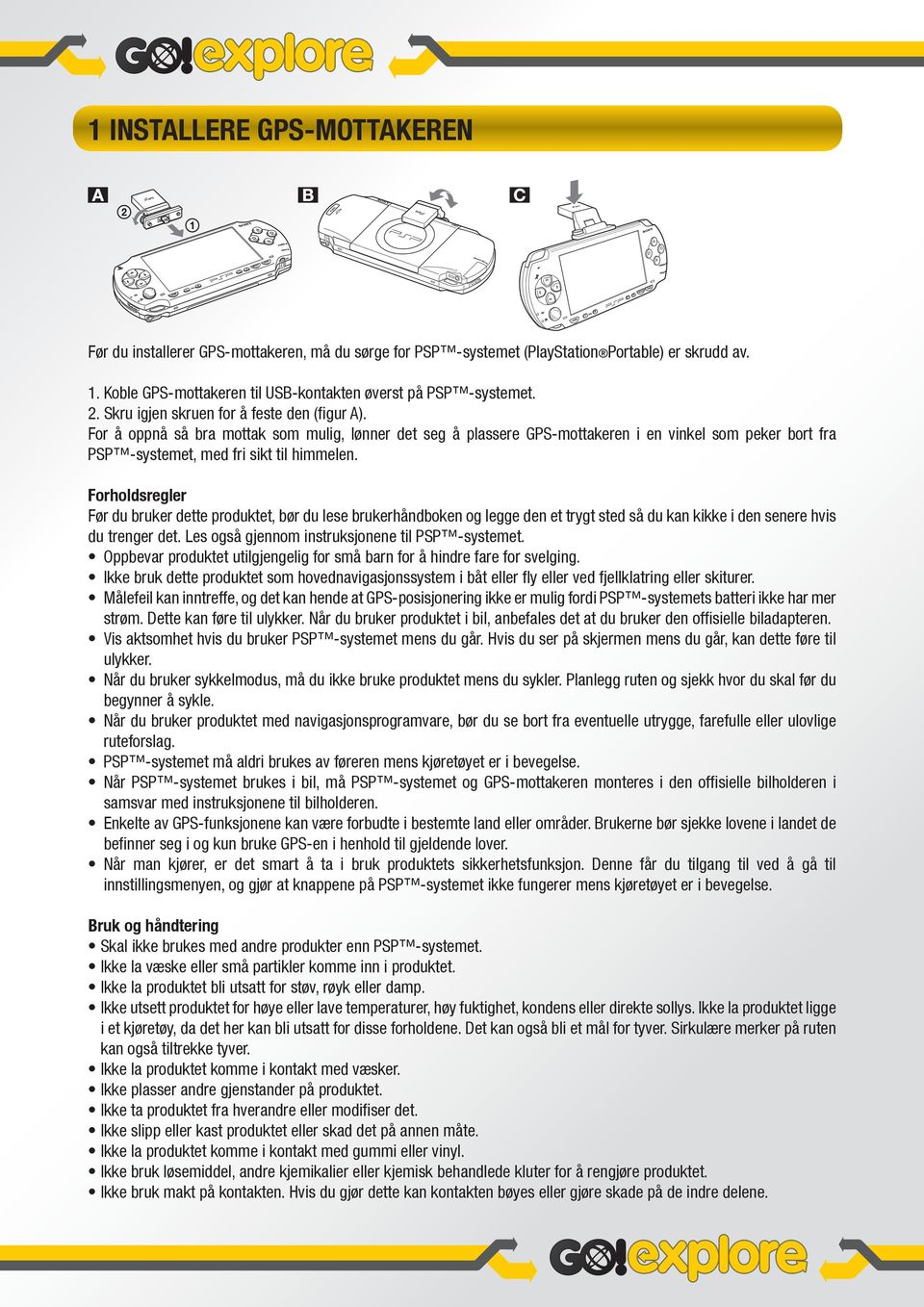 Forholdsregler Før du bruker dette produktet, bør du lese brukerhåndboken og legge den et trygt sted så du kan kikke i den senere hvis du trenger det.