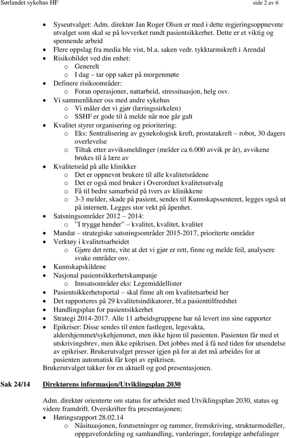 tykktarmskreft i Arendal Risikobildet ved din enhet: o Generelt o I dag tar opp saker på morgenmøte Definere risikoområder: o Foran operasjoner, nattarbeid, stressituasjon, helg osv.