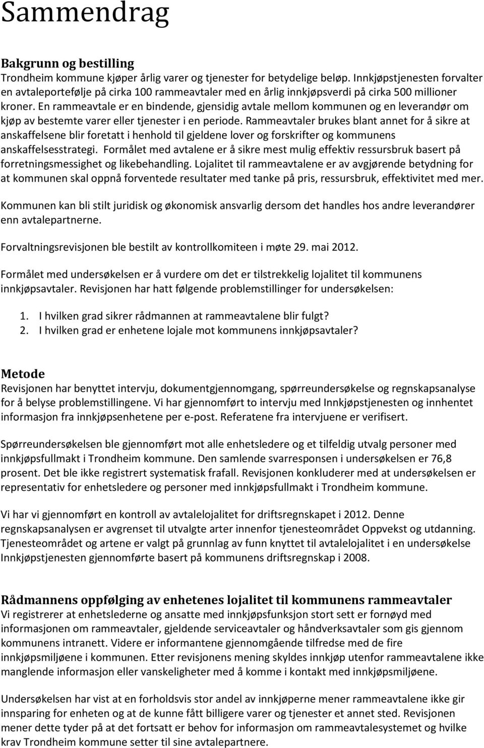 En rammeavtale er en bindende, gjensidig avtale mellom kommunen og en leverandør om kjøp av bestemte varer eller tjenester i en periode.