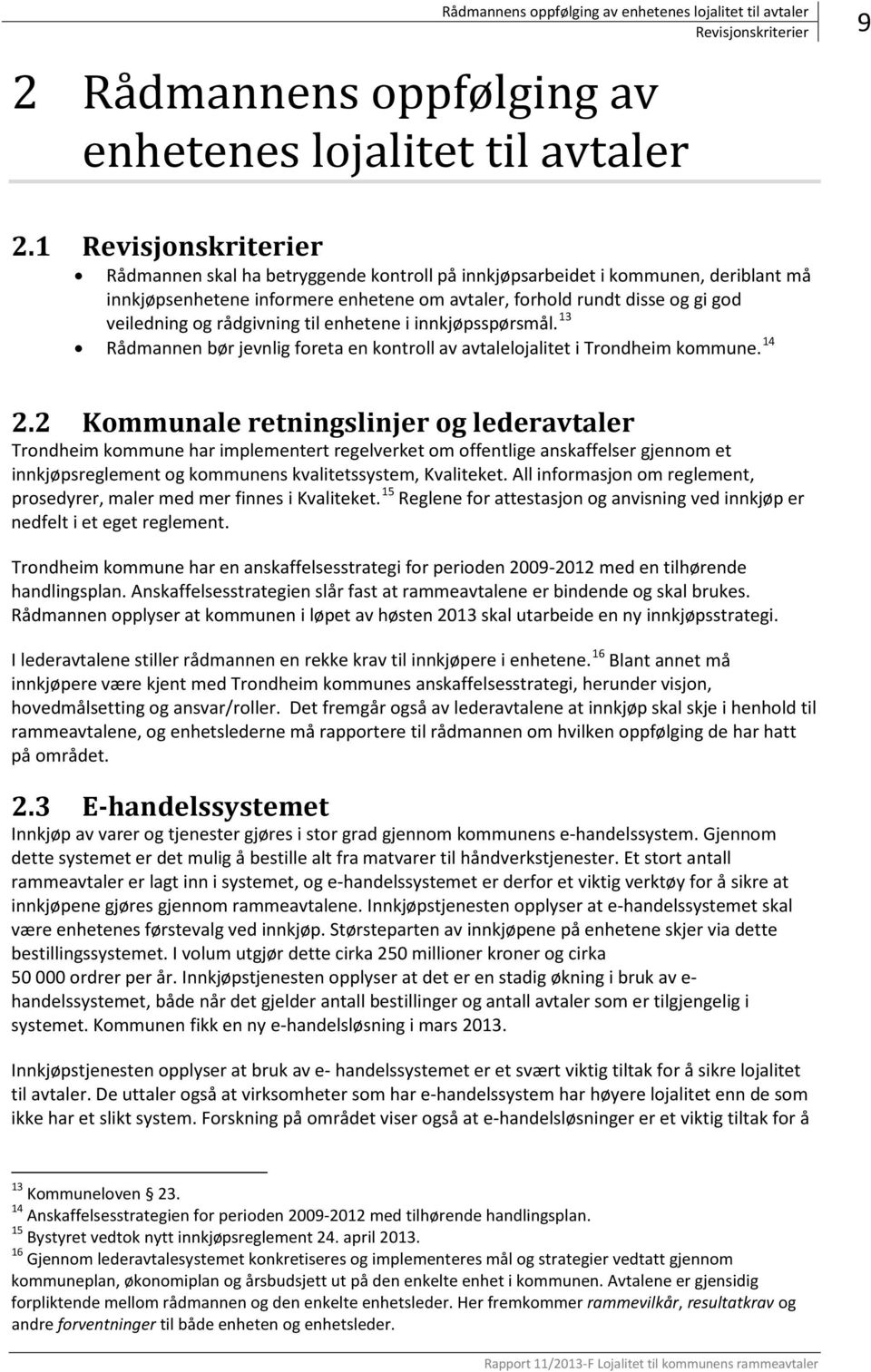 rådgivning til enhetene i innkjøpsspørsmål. 13 Rådmannen bør jevnlig foreta en kontroll av avtalelojalitet i Trondheim kommune. 14 2.