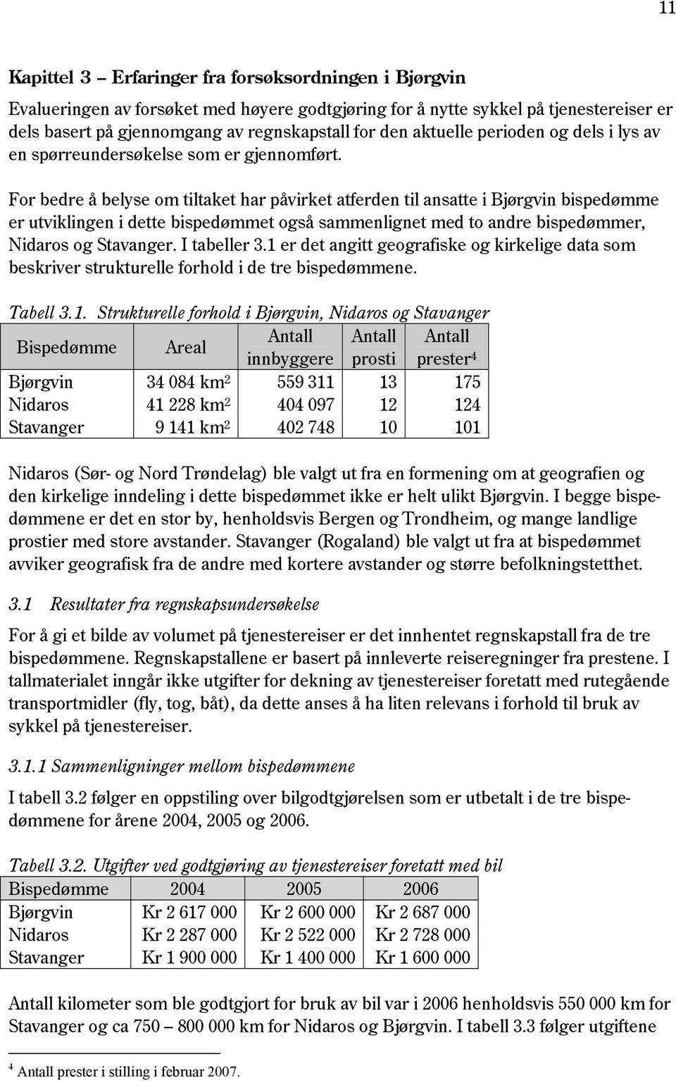 perioden og dels i lys av en spørreundersøkelse som er gjennomført.