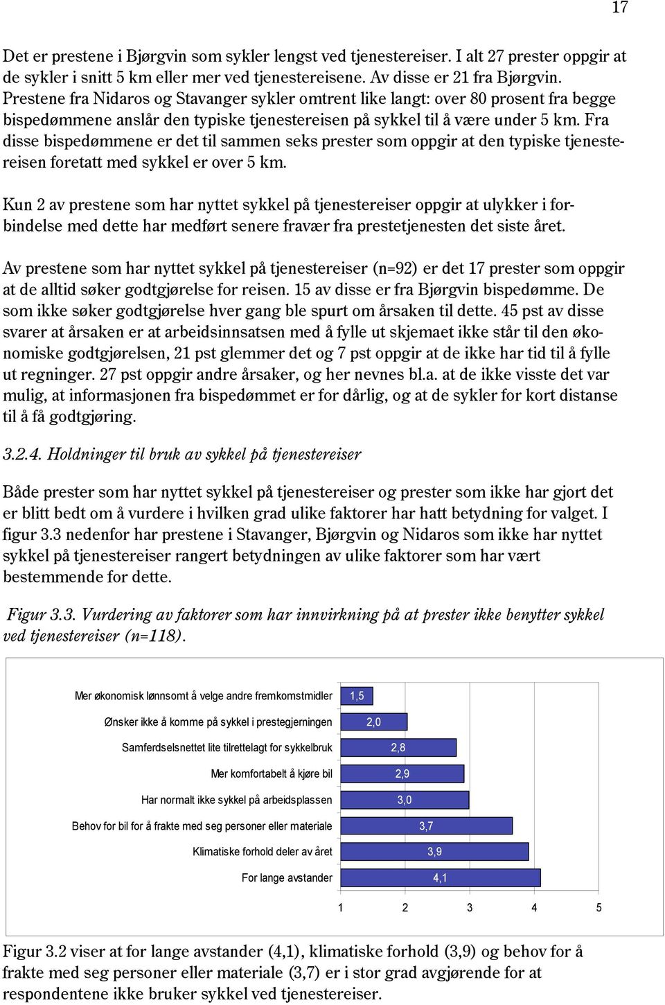 Fra disse bispedømmene er det til sammen seks prester som oppgir at den typiske tjenestereisen foretatt med sykkel er over 5 km.