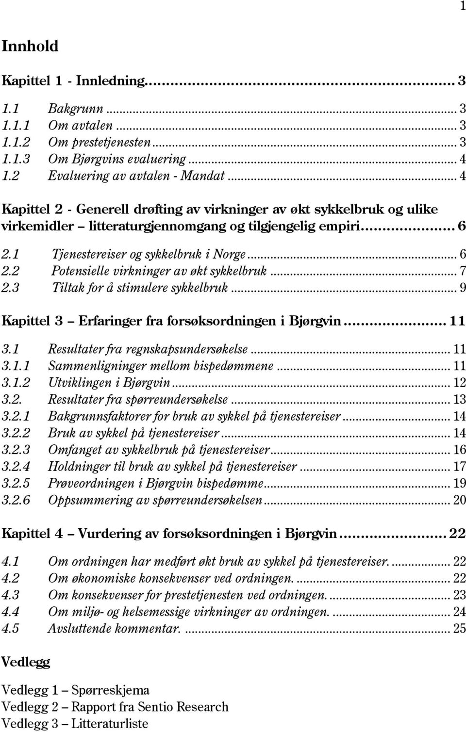 2 Potensielle virkninger av økt sykkelbruk... 7 2.3 Tiltak for å stimulere sykkelbruk... 9 (apittel 2? Brfaringer fra fors69sordningen i C@6rgvin..... 3.1 Resultater fra regnskapsundersøkelse... 11 3.