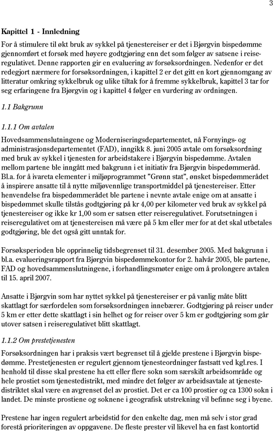 Denne rapporten gir en evaluering av forsøksordningen.