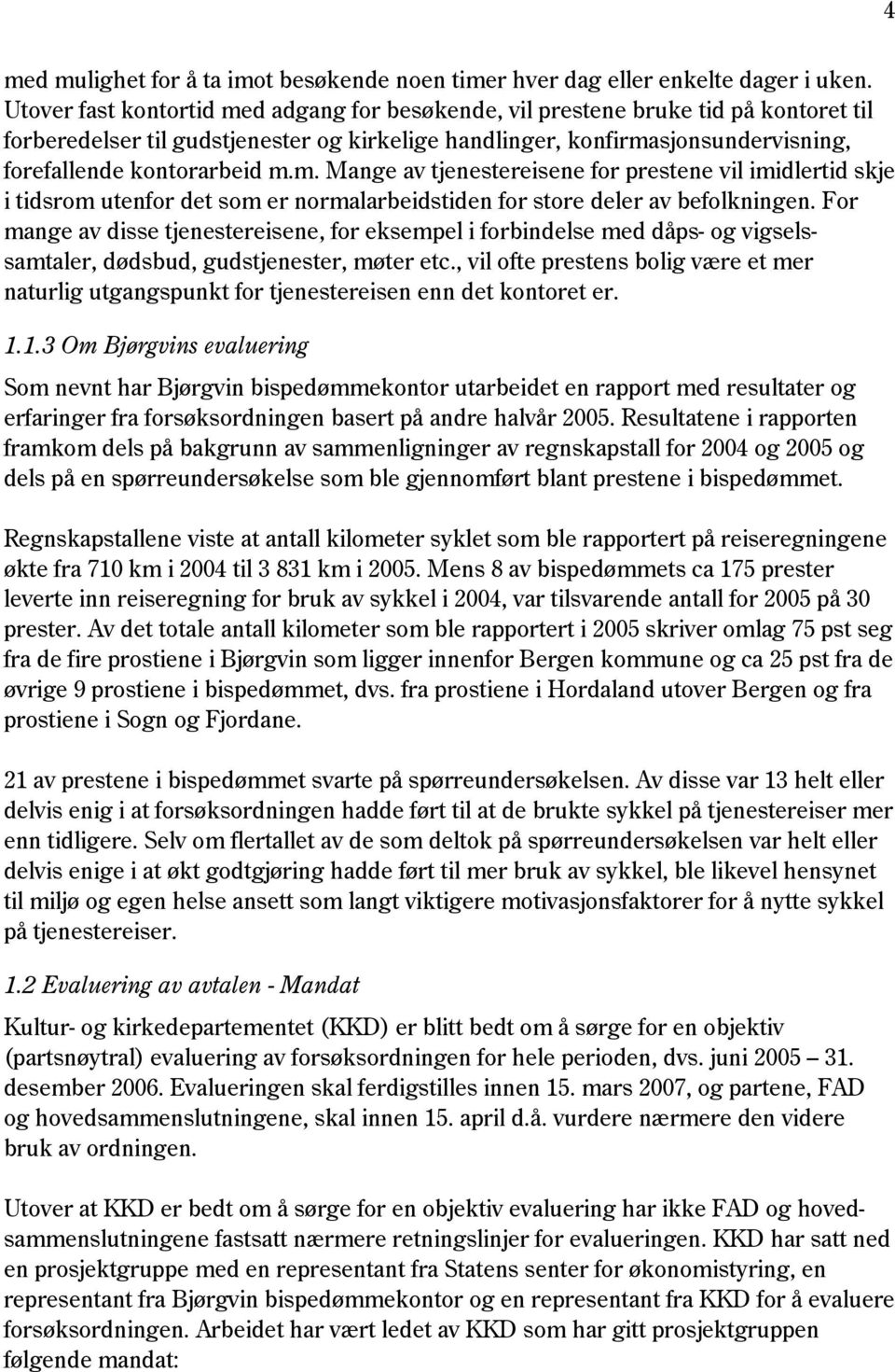 m. Mange av tjenestereisene for prestene vil imidlertid skje i tidsrom utenfor det som er normalarbeidstiden for store deler av befolkningen.