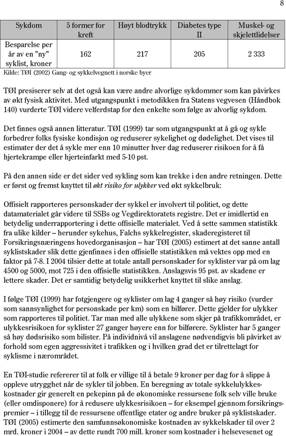 Med utgangspunkt i metodikken fra Statens vegvesen (Håndbok 140) vurderte TØI videre velferdstap for den enkelte som følge av alvorlig sykdom. Det finnes også annen litteratur.