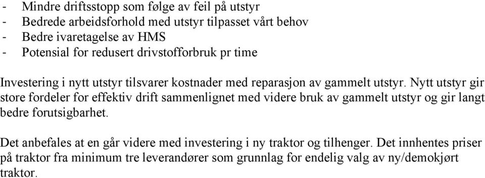 Nytt utstyr gir store fordeler for effektiv drift sammenlignet med videre bruk av gammelt utstyr og gir langt bedre forutsigbarhet.