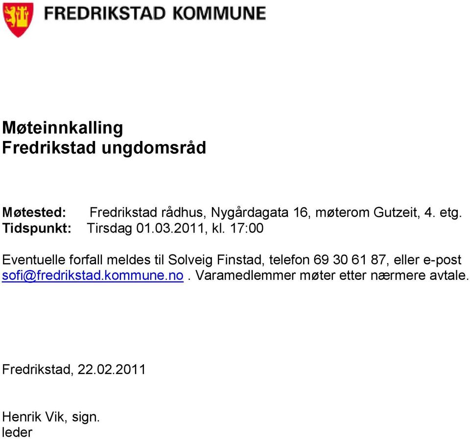 17:00 Eventuelle forfall meldes til Solveig Finstad, telefon 69 30 61 87, eller e-post