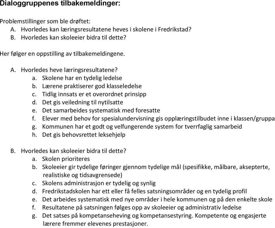 Tidlig innsats er et overordnet prinsipp d. Det gis veiledning til nytilsatte e. Det samarbeides systematisk med foresatte f.