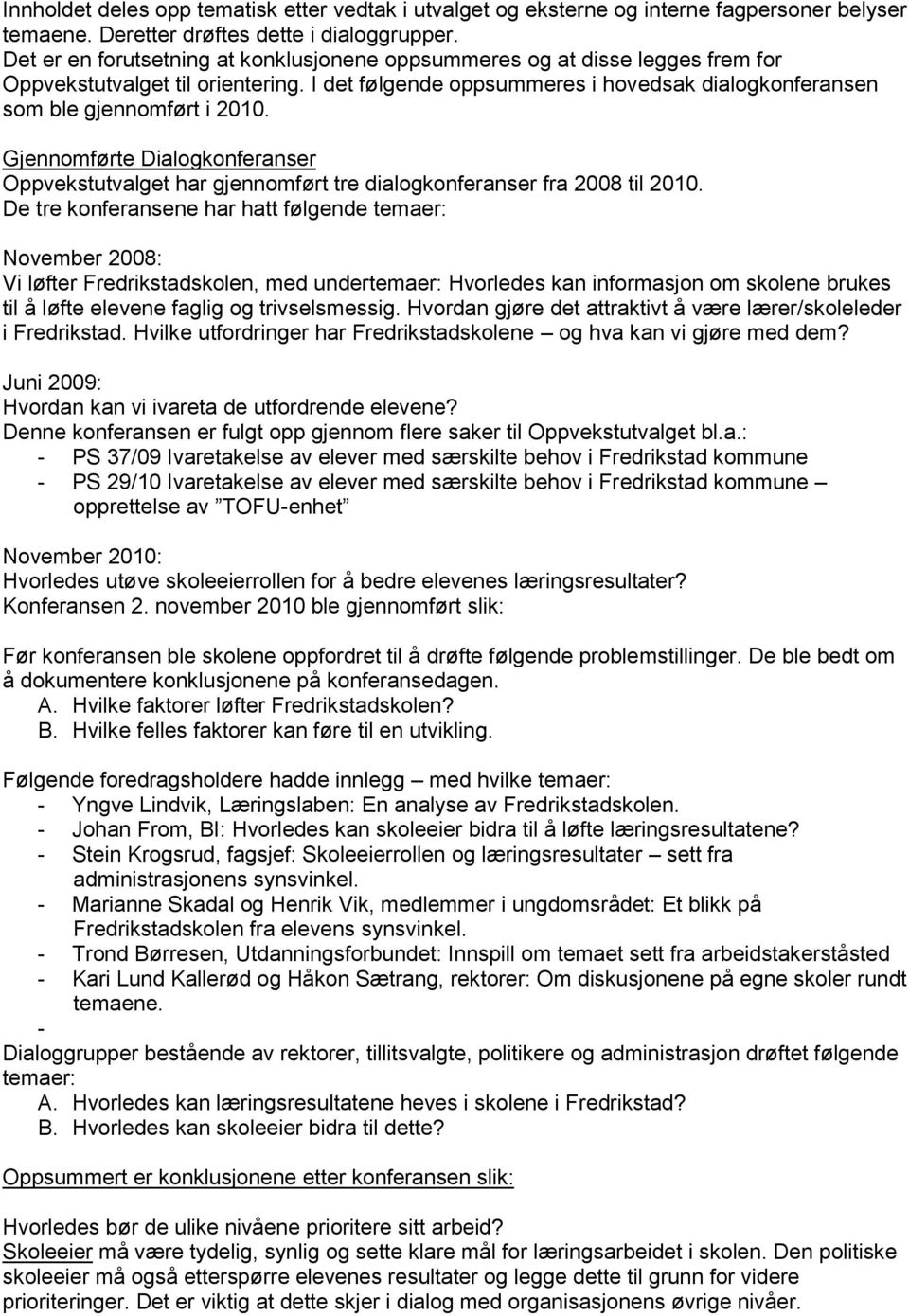 Gjennomførte Dialogkonferanser Oppvekstutvalget har gjennomført tre dialogkonferanser fra 2008 til 2010.