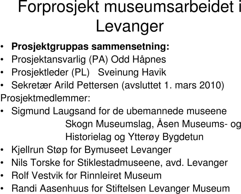 mars 2010) Prosjektmedlemmer: Sigmund Laugsand for de ubemannede museene Skogn Museumslag, Åsen Museums- og Historielag