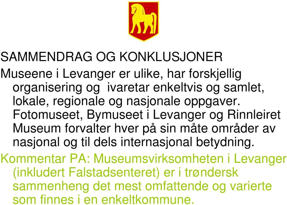 Fotomuseet, Bymuseet i Levanger og Rinnleiret Museum forvalter hver på sin måte områder av nasjonal og til dels