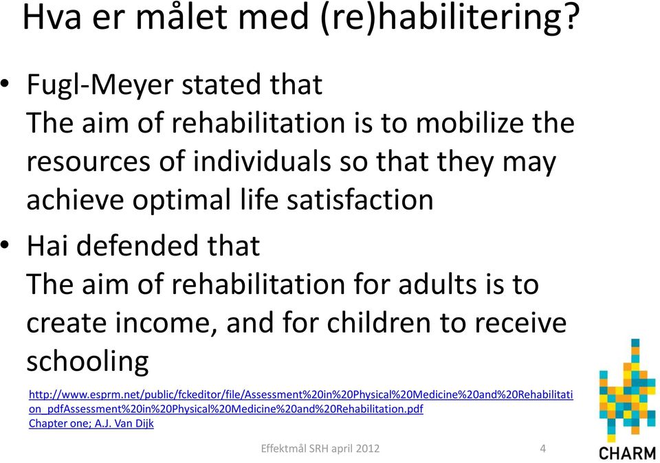 life satisfaction Hai defended that The aim of rehabilitation for adults is to create income, and for children to receive